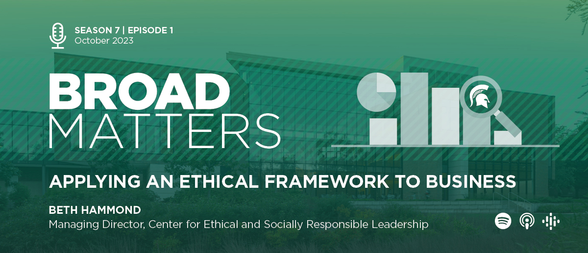 Broad Matters Season 7, Episode 1: Applying an Ethical Framework to Business, Beth Hammond, Managing Director, Center for Ethical and Socially Responsible Leadership